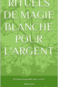 RITUELS DE MAGIE BLANCHE POUR L'ARGENT (2022)