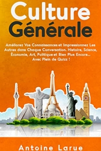 Culture Générale: Améliorez Vos Connaissances et Impressionnez Les Autres dans Chaque Conversation (2022)