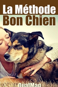La Méthode Bon Chien: Éduquer et socialiser son chien  (2022)