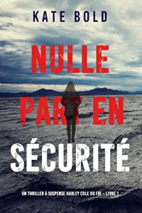 Nulle part en sécurité  (Harley Cole du FBI – Livre 1) (2022)