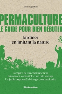 Permaculture. Le guide pour bien débuter: Jardiner en imitant la nature (2022)