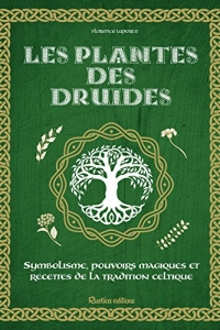 Les plantes des druides: Symbolisme, pouvoirs magiques et recettes de la tradition celtique (2022)