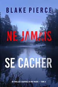 Ne Jamais Se Cacher (Un thriller à suspense de May Moore — Tome 4) (2022)