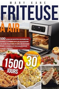 Friteuse à Air: 1500 Jours de Recettes Savoureuses et Rapides (2023)
