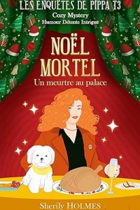 NOËL MORTEL: un meurtre au palace, une enquête cosy et humoristique (Les enquêtes de Pippa t. 3) (2023)