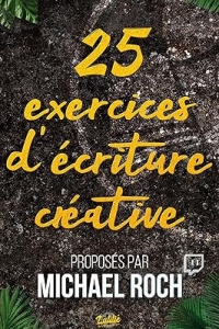25 exercices d'écriture créative: proposés (2023)