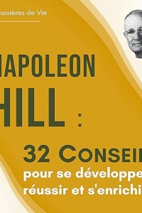 Napoleon Hill : 32 Conseils pour se développer, réussir et s'enrichir (2023)