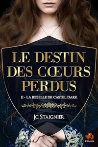 Le destin des cœurs perdus - tome 2 : La Rebelle de Castel Dark (2023)