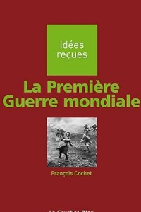 PREMIERE GUERRE MONDIALE (LA) -PDF: idées reçues sur la Première Guerre mondiale (2023)