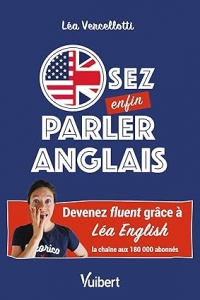 Osez enfin parler anglais !: Devenez fluent grâce à Léa English (2023)