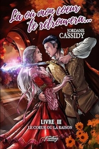 Là où mon coeur te retrouvera... T3: Le coeur ou la raison. (2023)