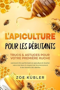 L’APICULTURE POUR LES DÉBUTANTS – Trucs & astuces pour votre première ruche (2023)