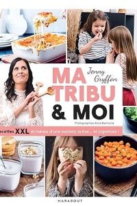 Ma tribu et moi - Recettes XXL et menus d'une maman active... et organisée ! (2023)