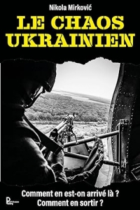 Le chaos ukrainien: Comment en est-on arrivé là ? Comment en sortir ?  (2023)