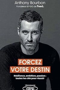 Forcez votre destin - Résilience, ambition, passion : toutes les clés pour réussir (2023)