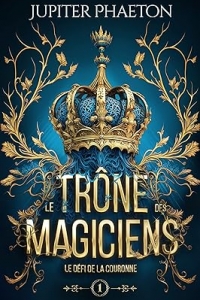 Le défi de la couronne (Le trône des magiciens t. 1) (2023)