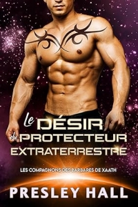 Le désir du protecteur extraterrestre (Les compagnons des barbares de Xaath t. 3) (2023)